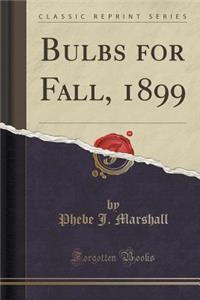 Bulbs for Fall, 1899 (Classic Reprint)