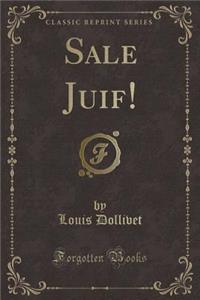 Sale Juif! (Classic Reprint)