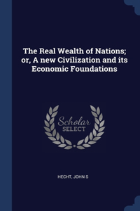 The Real Wealth of Nations; or, A new Civilization and its Economic Foundations