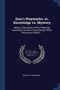 Zion's Waymarks, or, Knowledge vs. Mystery