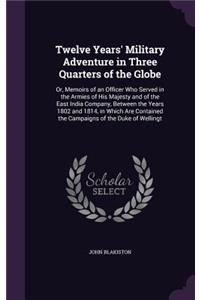 Twelve Years' Military Adventure in Three Quarters of the Globe