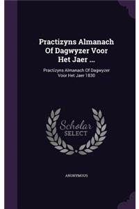 Practizyns Almanach of Dagwyzer Voor Het Jaer ...