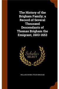 History of the Brigham Family; a Record of Several Thousand Descendants of Thomas Brigham the Emigrant, 1603-1653