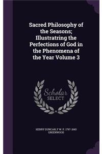 Sacred Philosophy of the Seasons; Illustratring the Perfections of God in the Phenomena of the Year Volume 3