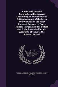 A new and General Biographical Dictionary; Containing an Historical and Critical Account of the Lives and Writings of the Most Eminent Persons in Every Nation; Particularly the British and Irish; From the Earliest Accounts of Time to the Present Pe