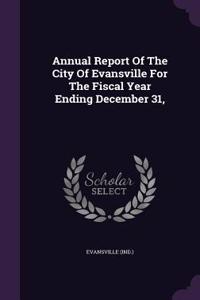 Annual Report of the City of Evansville for the Fiscal Year Ending December 31,