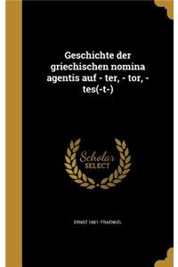Geschichte der griechischen nomina agentis auf - ter, - tor, - tes(-t-)