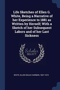 LIFE SKETCHES OF ELLEN G. WHITE, BEING A