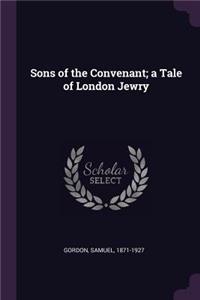 Sons of the Convenant; a Tale of London Jewry