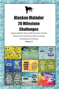 Alaskan Malador 20 Milestone Challenges Alaskan Malador Memorable Moments.Includes Milestones for Memories, Gifts, Grooming, Socialization & Training Volume 2