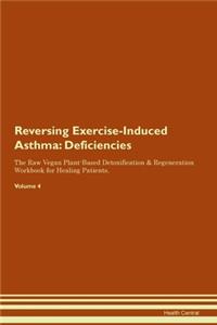 Reversing Exercise-Induced Asthma: Deficiencies The Raw Vegan Plant-Based Detoxification & Regeneration Workbook for Healing Patients. Volume 4