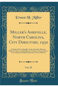 Miller's Asheville, North Carolina, City Directory, 1930, Vol. 29: Including West Asheville, South Asheville, Biltmore, Biltmore Forest, South Biltmore, Woolsey, Grace, Chunn's Cove, Richmond Hill, Kenilworth, Vernon Hill, Etc (Classic Reprint)