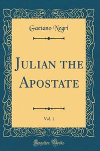 Julian the Apostate, Vol. 1 (Classic Reprint)