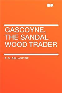 Gascoyne, the Sandal Wood Trader