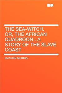 The Sea-Witch. Or, the African Quadroon