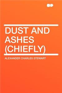 Dust and Ashes (Chiefly)