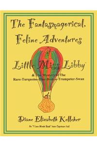 The Fantasmagorical Feline Adventures of Little Miss Libby and the Mystery of the Rare Turquoise Blue Boston Trumpeter Swan