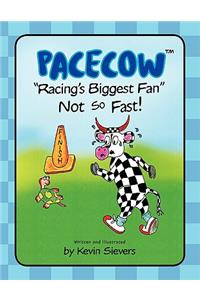Pacecow-Racing's Biggest Fan-Not So Fast