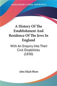 History Of The Establishment And Residence Of The Jews In England