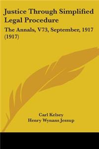 Justice Through Simplified Legal Procedure: The Annals, V73, September, 1917 (1917)