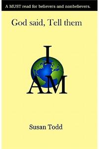 God Said, Tell Them, I Am.