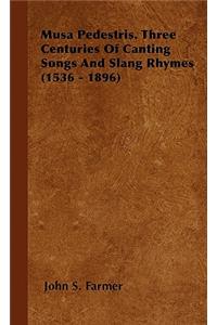 Musa Pedestris. Three Centuries of Canting Songs and Slang Rhymes (1536 - 1896)