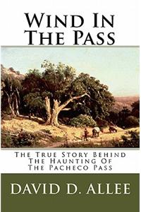 Wind In The Pass: The True Story Behind The Haunting Of The Pacheco Pass