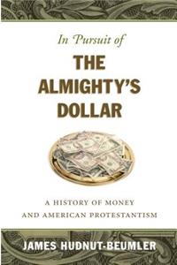 In Pursuit of the Almighty's Dollar