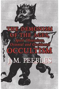 The Demonism of the Ages, Spirit Obsessions, Oriental and Occidental Occultism