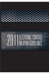 2011 Electronic Control Weapons Guidelines