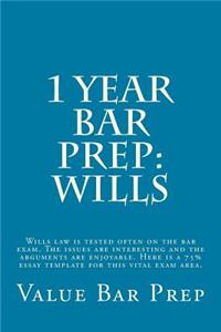 1 Year Bar Prep: Wills: Wills Law Is Tested Often on the Bar Exam. the Issues Are Interesting and the Arguments Are Enjoyable. Here Is a 75% Essay Template for This Vital Exam Area.