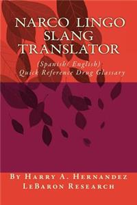 Narco-Lingo-Slang Translator (Spanish/English) Quick Reference Guide