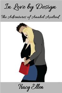 In Love by Design: The Adventures of Anabel Axelrod