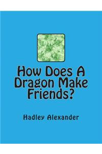 How Does A Dragon Make Friends?