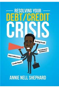 Resolving Your Debt/Credit Crisis