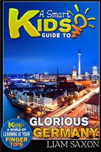 A Smart Kids Guide to Glorious Germany: A World of Learning at Your Fingertips