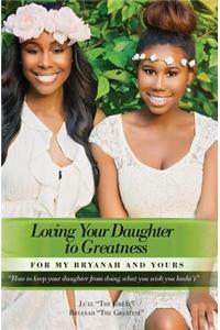 Loving Your Daughter to Greatness