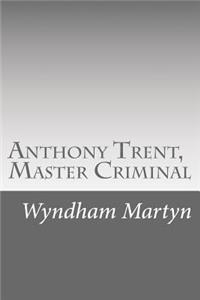 Anthony Trent, Master Criminal