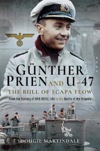 Gunther Prien and U-47: The Bull of Scapa Flow