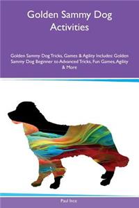 Golden Sammy Dog Activities Golden Sammy Dog Tricks, Games & Agility Includes: Golden Sammy Dog Beginner to Advanced Tricks, Fun Games, Agility & More