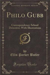 Philo Gubb: Correspondence-School Detective; With Illustrations (Classic Reprint)