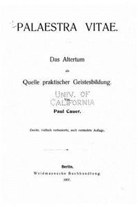 Palaestra vitae, das altertum als quelle praktischer geistesbildung