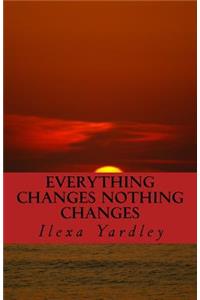 Everything Changes Nothing Changes