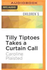 Tilly Tiptoes Takes a Curtain Call