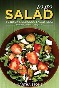 Salads to Go - 30 Quick & Delicious Salad Ideas