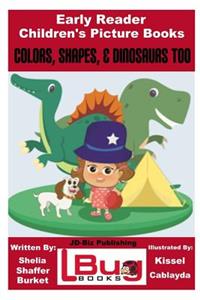 Colors, Shapes, & Dinosaurs Too - Early Reader - Children's Picture Books