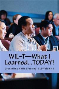 WIL-T-What I Learned...TODAY!