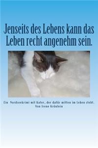 Jenseits des Lebens kann das Leben recht angenehm sein.