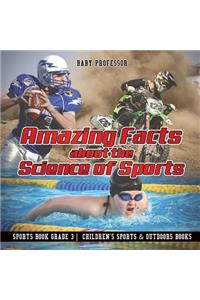 Amazing Facts about the Science of Sports - Sports Book Grade 3 Children's Sports & Outdoors Books