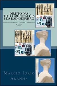 Direito Das Telecomunicacoes E Da Radiodifusao: Historico Normativo E Conceitos Fundamentais